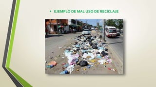 EJEMPLO DE MAL USO DE RECICLAJE
 
