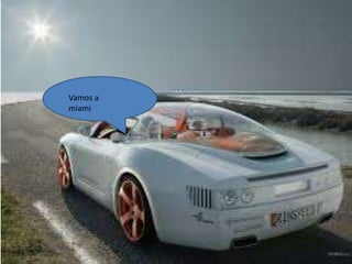 Vamos a
miami
 