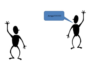 Amigo!!!!!!!!!!
 