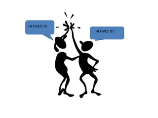 HI FIVE!!!!!!
HI FIVE!!!!!!
 