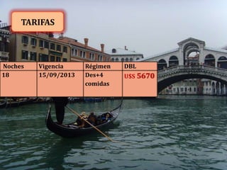 TARIFAS

Noches
18

Vigencia
15/09/2013

Régimen
Des+4
comidas

DBL
U$S 5670

 