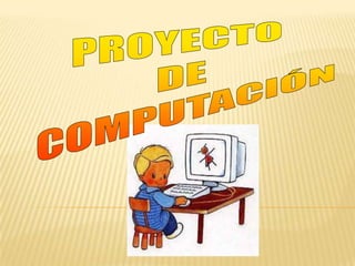 PROYECTO  DE  COMPUTACIÓN 