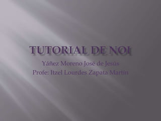 Yáñez Moreno José de Jesús
Profe: Itzel Lourdes Zapata Martín
 
