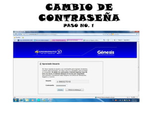 CAMBIO DE
CONTRASEÑA
   PASO NO. 1
 