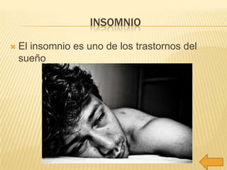 INSOMNIO


El insomnio es uno de los trastornos del
sueño

 