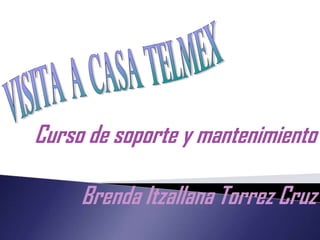 Curso de soporte y mantenimiento
Brenda Itzallana Torrez Cruz

 