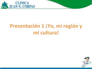 Presentación 1 ¡Yo, mi región y
mi cultura!
 