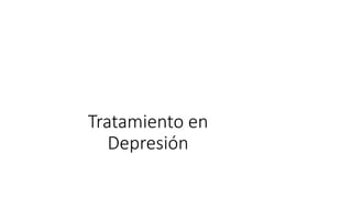 Tratamiento en
Depresión
 