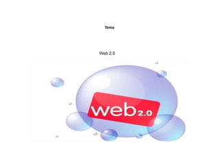 Tema
Web 2.0
 