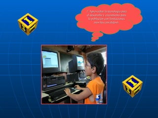 1 . Aprovechar la tecnología para el desarrollo y crecimiento para la población con limitaciones móviles (inválidos). 