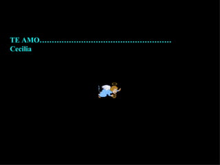 TE AMO………………………………………………Cecilia 