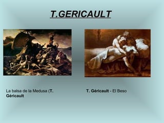T.GERICAULT La balsa de la Medusa ( T. Géricault   T. Géricault  - El Beso 