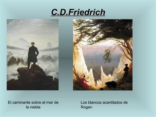 C.D.Friedrich El caminante sobre el mar de la niebla Los blancos acantilados de Rogen 