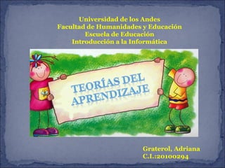 Universidad de los Andes Facultad de Humanidades y Educación Escuela de Educación Introducción a la Informática Graterol, Adriana C.I.:20100294 