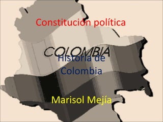 Constitución política Historia de Colombia Marisol Mejía 