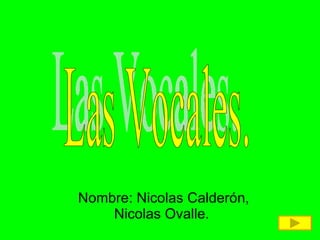 Nombre: Nicolas Calderón, Nicolas Ovalle.  Las Vocales. 