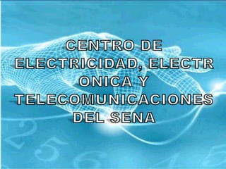 CENTRO DE ELECTRICIDAD, ELECTRONICA Y TELECOMUNICACIONES  DEL SENA 