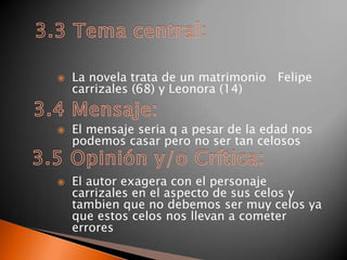 3.3 Tema central:La novela trata de un matrimonio Felipe carrizales (68) y Leonora (14)