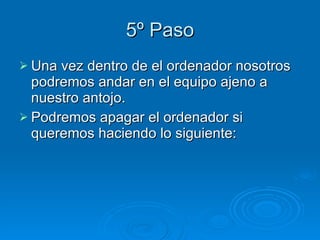 5º Paso Una vez dentro de el ordenador nosotros podremos andar en el equipo ajeno a nuestro antojo. Podremos apagar el ordenador si queremos haciendo lo siguiente: 