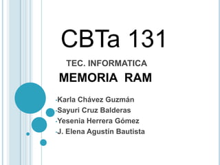 CBTa 131 TEC. INFORMATICA  MEMORIA  RAM ,[object Object]