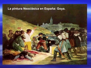 La pintura Neoclásica en España: Goya. 