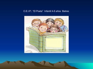 C.E.I.P.: “El Poeta”  Infantil 4-5 años  Batres 