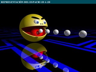 REPRESENTACIÓN DEL ESPACIO 3D A 2D
