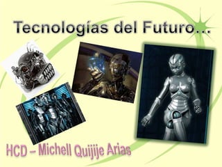 Tecnologías del Futuro… HCD – MichellQuijije Arias 