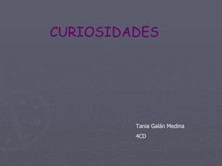CURIOSIDADES Tania Galán Medina 4CD 