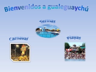 Bienvenidos a gualeguaychú  Termas Playas Carnaval 