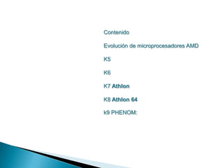 Contenido Evolución de microprocesadores AMD K5 K6 K7 Athlon K8 Athlon 64 k9 PHENOM: 