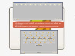 Si pulsamos sobre el botón de la temática que pretendemos utilizar nos
aparecerán
todas las actividades pertenecientes al área o temática seleccionada.
 