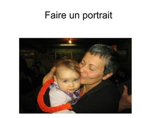 Faire un portrait
 