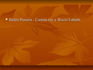  Belén Passera , Camila rey y Rocío Laham.Belén Passera , Camila rey y Rocío Laham.