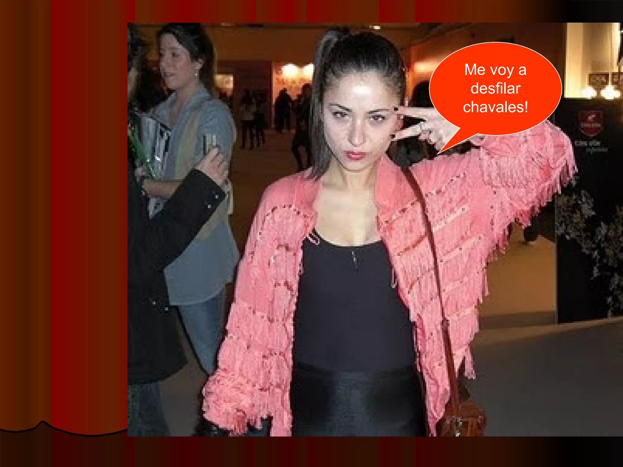 Me voy a
desfilar
chavales!
 