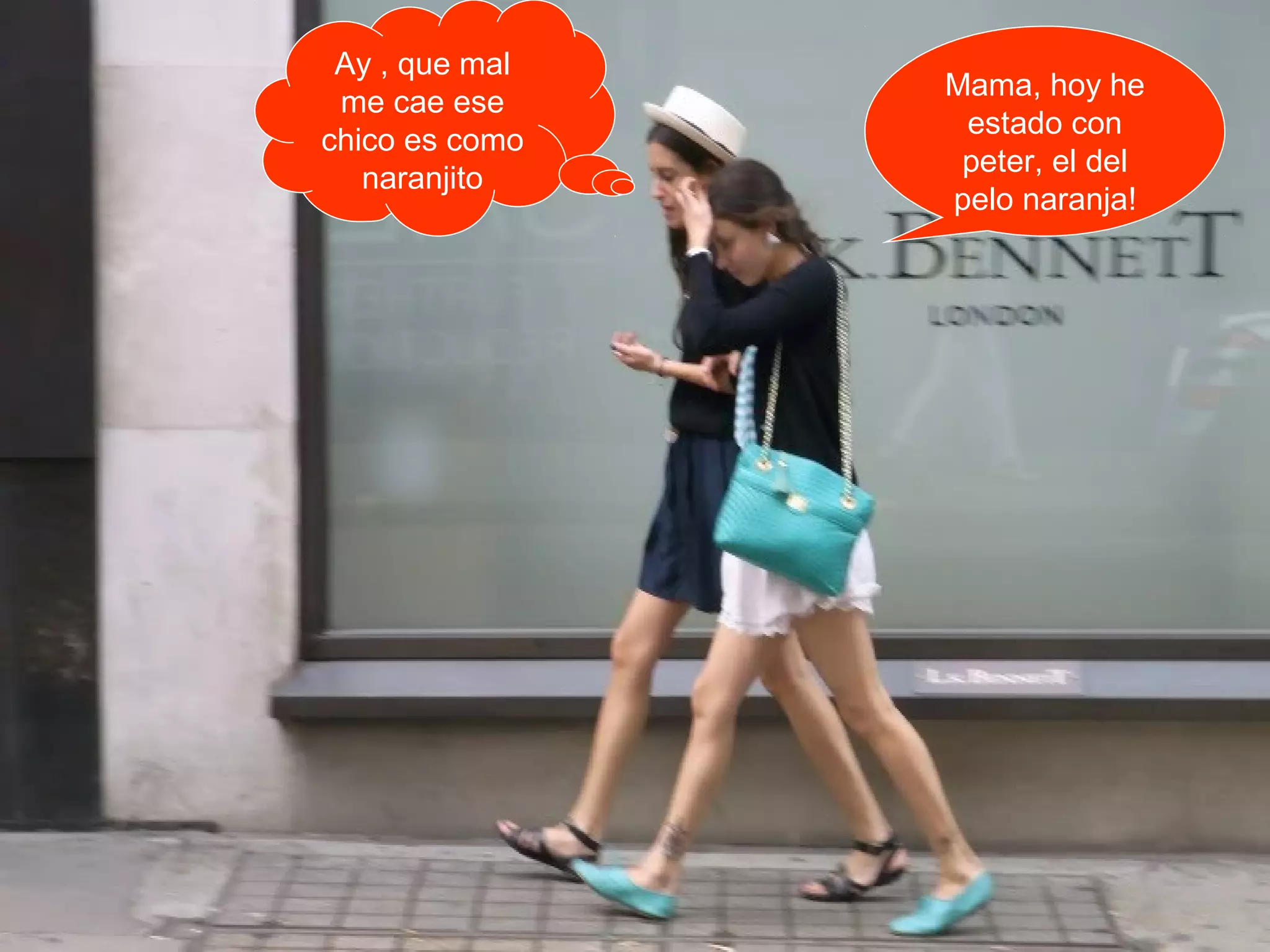 Mama, hoy he
estado con
peter, el del
pelo naranja!
Ay , que mal
me cae ese
chico es como
naranjito
 