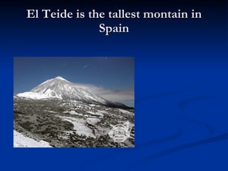 El Teide is the tallest montain in Spain 
