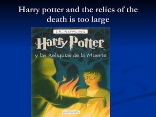 Harry potter and the relics of the death is too large 