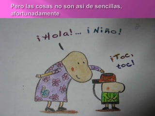 Pero las cosas no son así de sencillas, afortunadamente