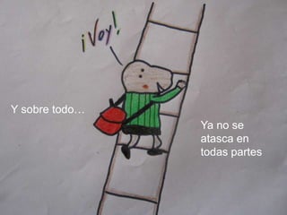 Y sobre todo…Ya no se atasca en todas partes