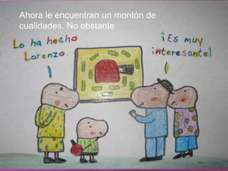 Ahora le encuentran un montón de cualidades. No obstante