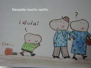 Necesita mucho cariño