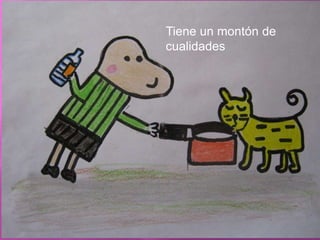 Tiene un montón de cualidades