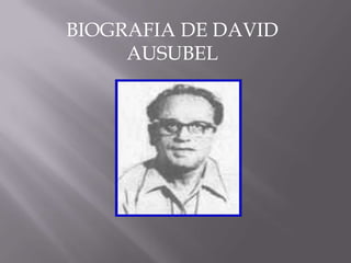 BIOGRAFIA DE DAVID AUSUBEL 
