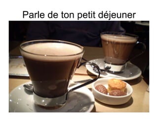 Parle de ton petit déjeuner