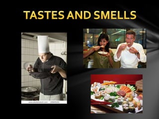 TASTES AND SMELLS