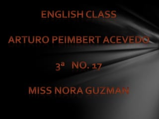 English classArturo peimbertacevedo3?   no. 17Miss noraguzman