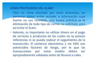CÓMO EVITARLO:Fijarse en la URL del sitio antes de introducir la contraseña, porque puede ser una página falsa. Lo recomendable es escribir la dirección directamente en el navegador y no llegar a la página a través de un enlace.Evitar seguir los enlaces que llegan por correo electrónico o msn. Como por ejemplo invitaciones de redes sociales. Si llega un correo que dice que “fulanito” te agrego en Facebook, no hagas click en la dirección te puede llevar a una página falsa.Verificar que en la barra de direcciones la URL, comienza por https:// para asegurarnos de que nos estamos conectando con un servidor web seguro.No usar la misma contraseña para varios sitios web