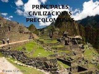 PRINCIPALES CIVILIZACIONES PRECOLOMBINAS 