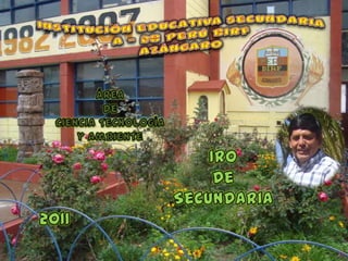 Institución educativa secundaria A – 28 Perú Birf Azángaro  Área  De Ciencia Tecnología y Ambiente 1ro De  Secundaria 2011 